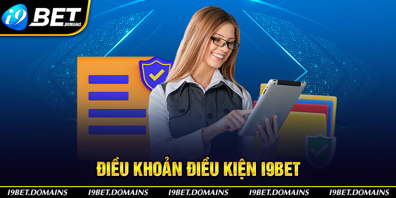 Điều Khoản Điều Kiện I9bet - Thông Tin Được Cập Nhật 2024