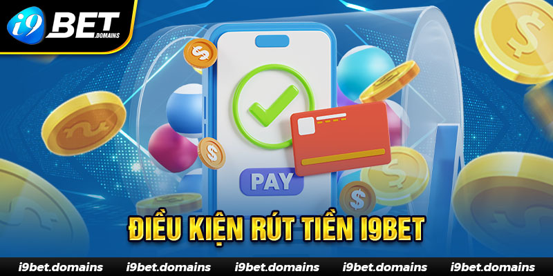 Các điều kiện rút tiền I9bet