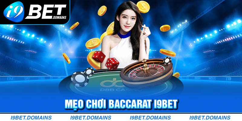 Mẹo Chơi Baccarat I9bet - Chiến Thuật Ôm Thưởng Tại Trận