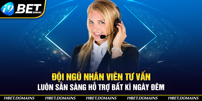 Đội ngũ nhân viên tư vấn luôn sẵn sàng hỗ trợ bất kì ngày đêm