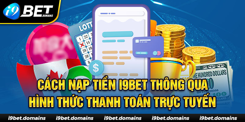 cách nạp tiền I9bet thông qua hình thức thanh toán trực tuyến