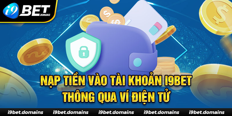 Nạp tiền I9bet thông qua ví điện tử