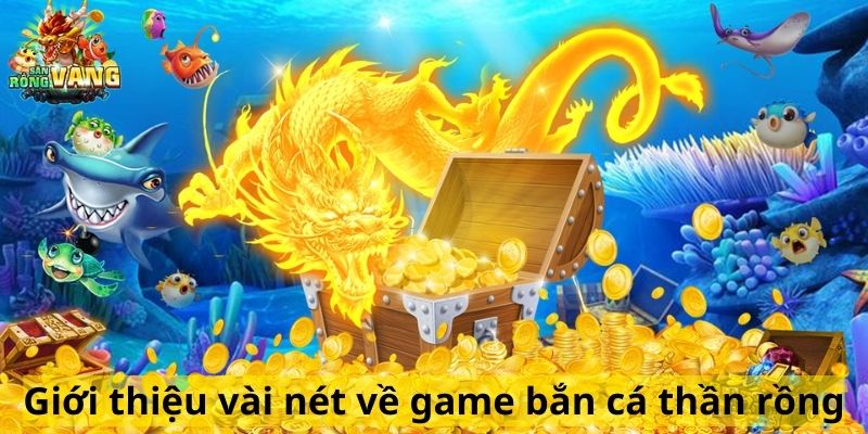 Giới thiệu vài nét về game bắn cá thần rồng