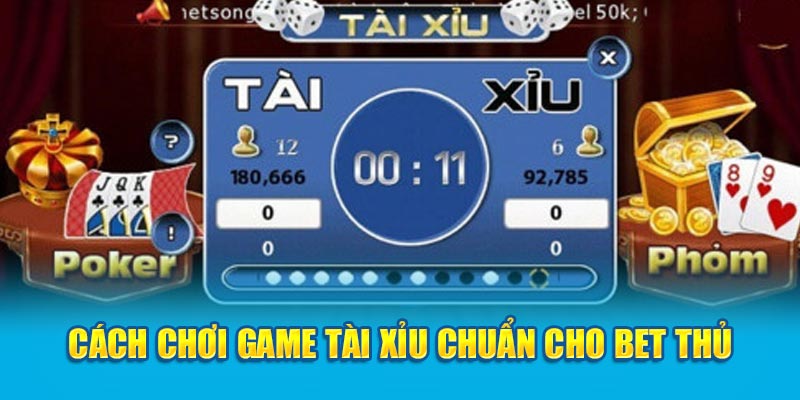 Cách chơi game Tài Xỉu chuẩn cho bet thủ