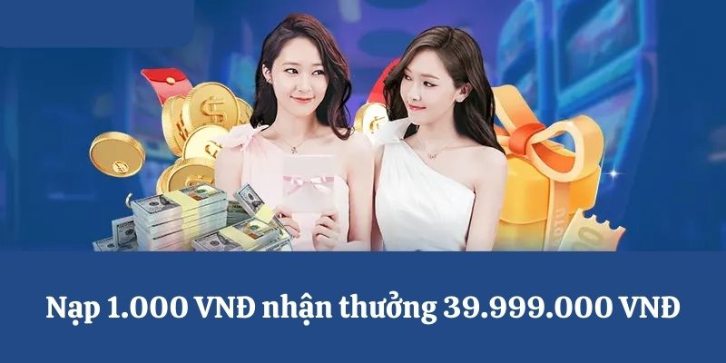 Nạp 1.000 VNĐ nhận thưởng 28.888.000 VNĐ