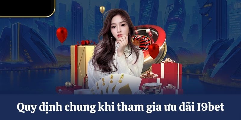 Quy định chung khi tham gia ưu đãi I9bet