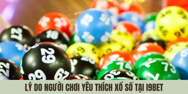 Lý do người chơi yêu thích xổ số tại i9bet