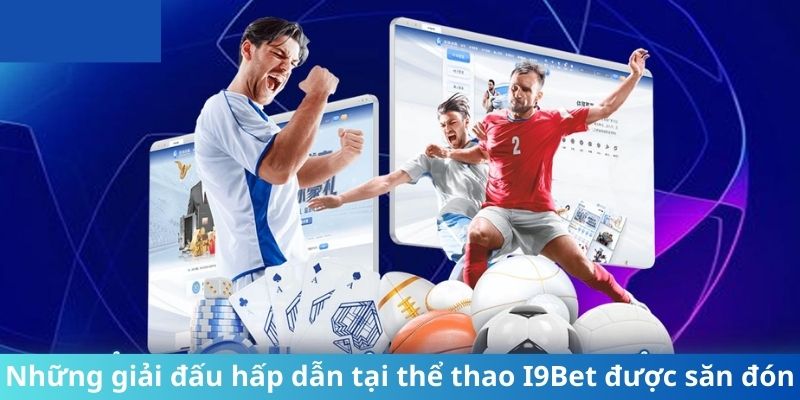 Những giải đấu hấp dẫn tại thể thao I9Bet được săn đón