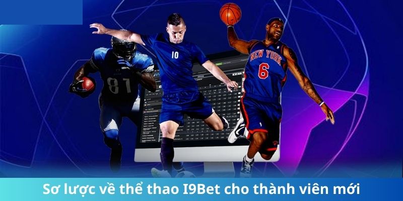 Sơ lược về thể thao I9Bet cho thành viên mới