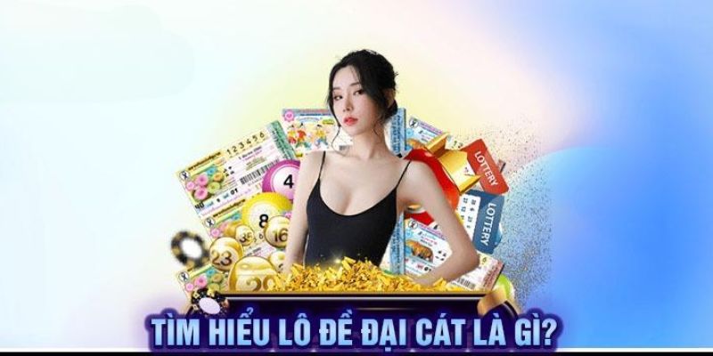 Lô đề đại cát là gì?