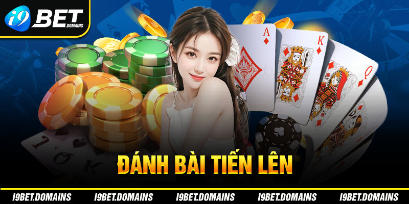 Đánh Bài Tiến Lên I9bet| Hướng Dẫn Nhanh Thắng Thưởng Lớn