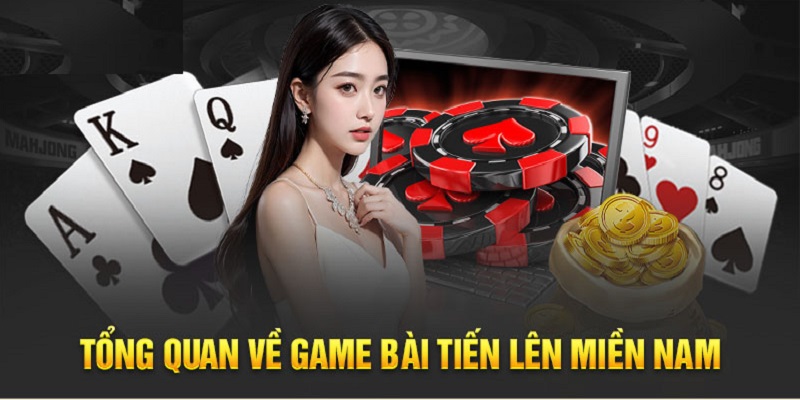 Giới thiệu về game bài Tiến lên miền Nam quen thuộc 