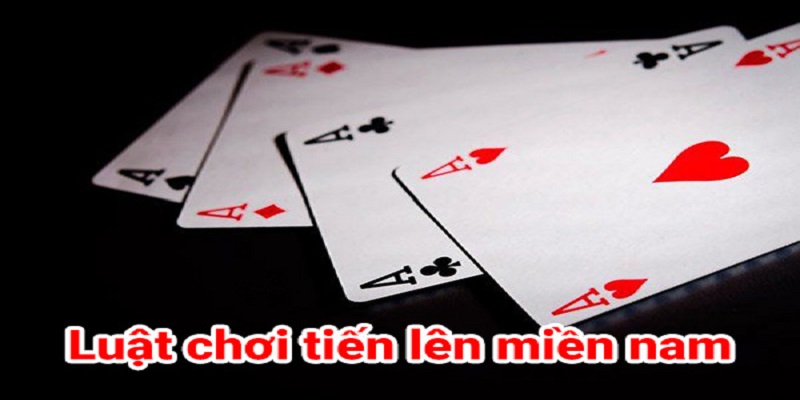 Luật chơi cần nắm chắc game bài Tiến lên miền Nam 